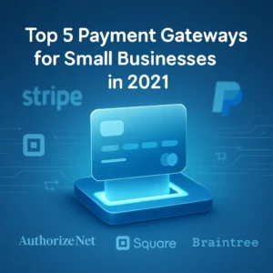Top 5 Payment Gateways for Small Businesses in 2021